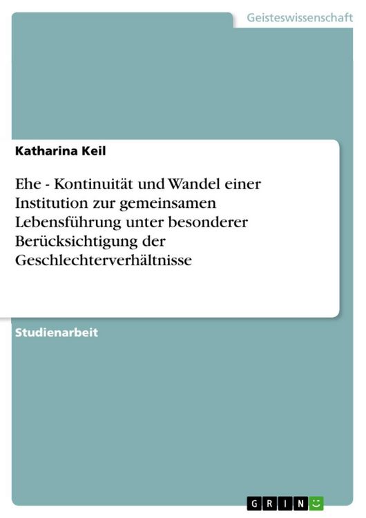 Produktbild: Ehe - Kontinuit&auml;t und Wandel einer Institution zur gemeinsamen Lebensf&uuml;hrung unter besonderer Ber&uuml;cksichtigung der Geschlechterverh&auml;ltnisse