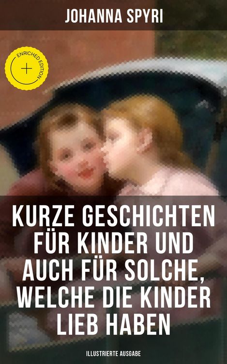 Produktbild: Kurze Geschichten f&uuml;r Kinder und auch f&uuml;r Solche, welche die Kinder lieb haben