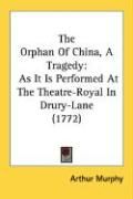Produktbild: The Orphan of China, a Tragedy: As It Is Performed at the Theatre-Royal in Drury-Lane (1772)