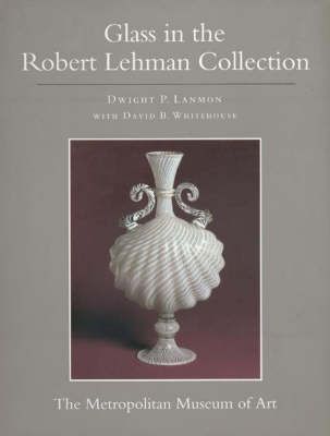 Produktbild: The Robert Lehman Collection at the Metropolitan Museum of Art, Volume XI: Glass (Egbert Haverkamp-Begemann, Coordinator)