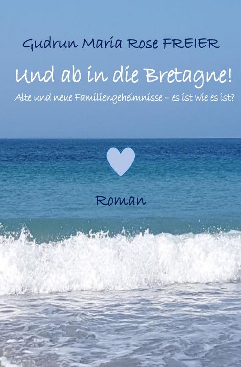 Produktbild: Und ab in die Bretagne! Alte und neue Familiengeheimnisse - es ist wie es ist?