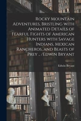 Produktbild: Rocky Mountain Adventures, Bristling With Animated Details of Fearful Fights of American Hunters With Savage Indians, Mexican Rancheros, and Beasts of