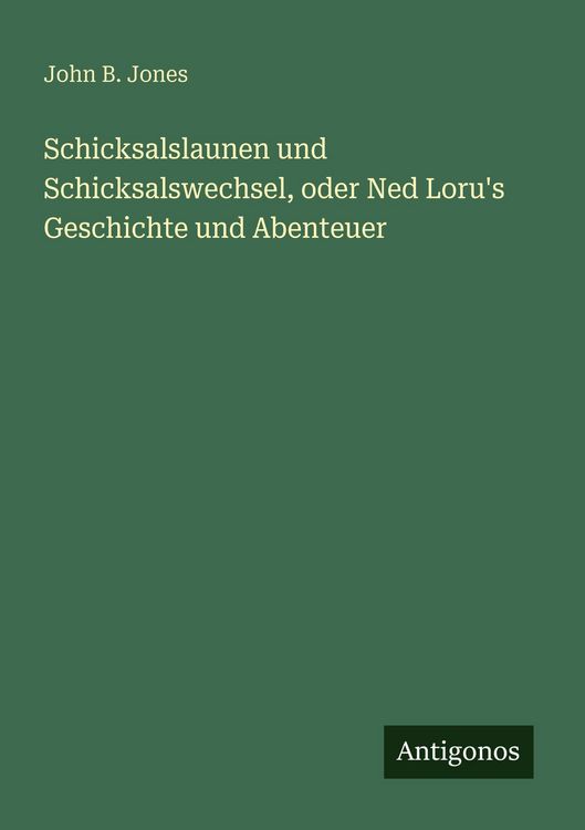 Produktbild: Schicksalslaunen und Schicksalswechsel, oder Ned Loru's Geschichte und Abenteuer