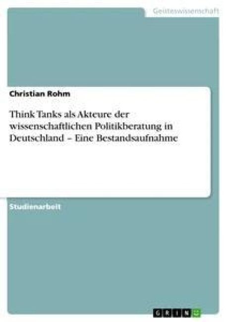 Produktbild: Think Tanks als Akteure der wissenschaftlichen Politikberatung in Deutschland - Eine Bestandsaufnahme