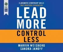 Produktbild: Lead More, Control Less: 8 Advanced Leadership Skills That Overturn Convention