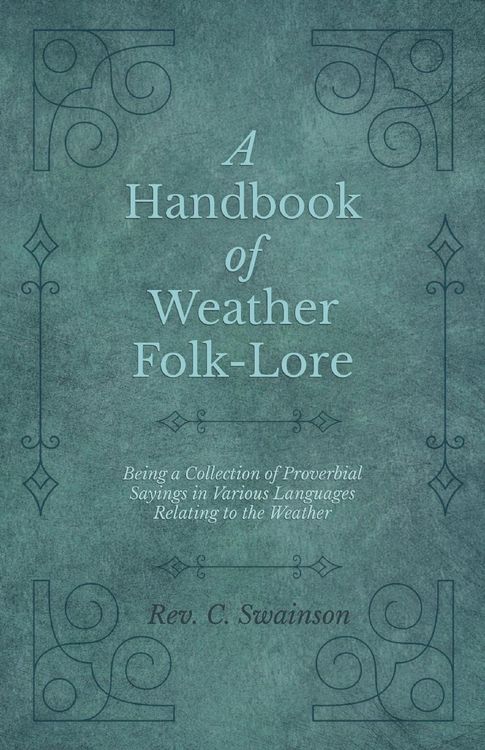 Produktbild: A Handbook of Weather Folk-Lore - Being a Collection of Proverbial Sayings in Various Languages Relating to the Weather