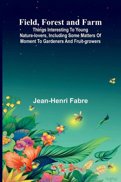 Produktbild: Field, Forest and Farm; Things interesting to young nature-lovers, including some matters of moment to gardeners and fruit-growers