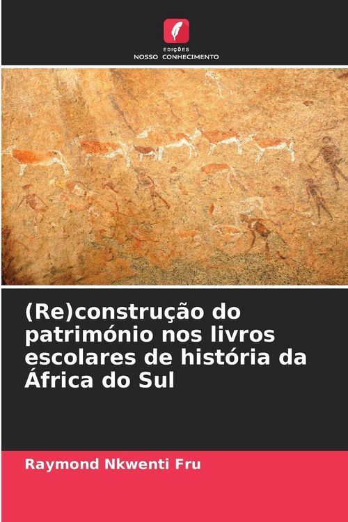 Produktbild: (Re)constru&ccedil;&atilde;o do patrim&oacute;nio nos livros escolares de hist&oacute;ria da &Aacute;frica do Sul