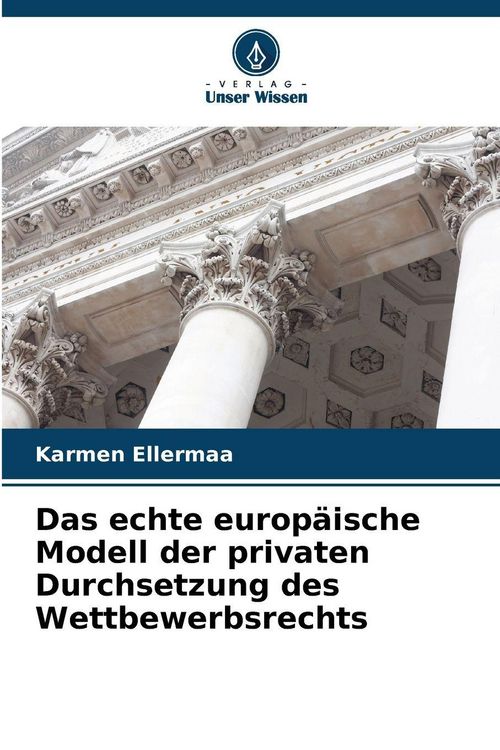 Produktbild: Das echte europ&auml;ische Modell der privaten Durchsetzung des Wettbewerbsrechts