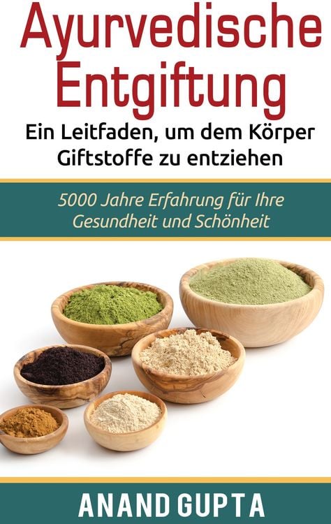 Produktbild: Ayurvedische Entgiftung - Ein Leitfaden, um dem K&ouml;rper Giftstoffe zu entziehen