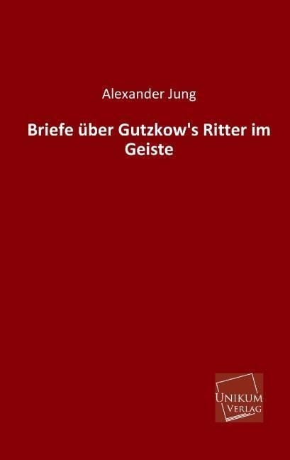 Produktbild: Jung, A: Briefe &uuml;ber Gutzkow's Ritter im Geiste