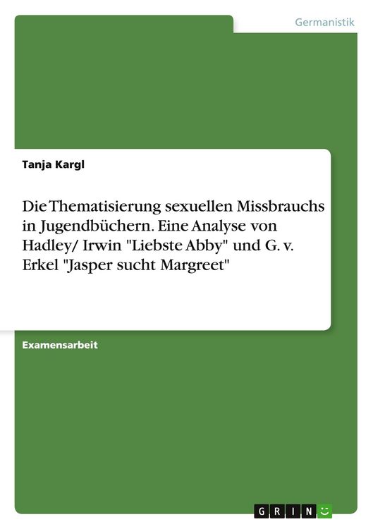 Produktbild: Die Thematisierung sexuellen Missbrauchs in Jugendb&uuml;chern. Eine Analyse von Hadley/ Irwin "Liebste Abby" und G. v. Erkel "Jasper sucht Margreet"