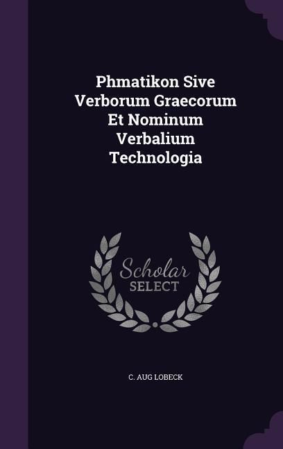 Produktbild: Phmatikon Sive Verborum Graecorum Et Nominum Verbalium Technologia