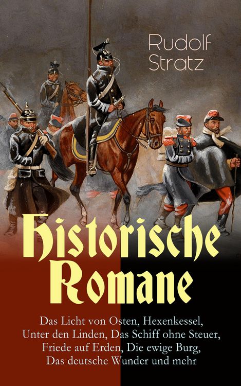 Produktbild: Historische Romane: Das Licht von Osten, Hexenkessel, Unter den Linden, Das Schiff ohne Steuer, Friede auf Erden, Die ewige Burg, Das deutsche Wunder