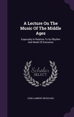 Produktbild: A Lecture On The Music Of The Middle Ages