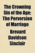 Produktbild: The Crowning Sin of the Age; The Perversion of Marriage