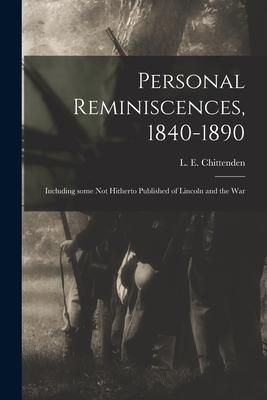 Produktbild: Personal Reminiscences, 1840-1890: Including Some Not Hitherto Published of Lincoln and the War