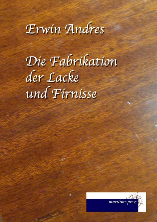 Produktbild: Die Fabrikation der Lacke und Firnisse