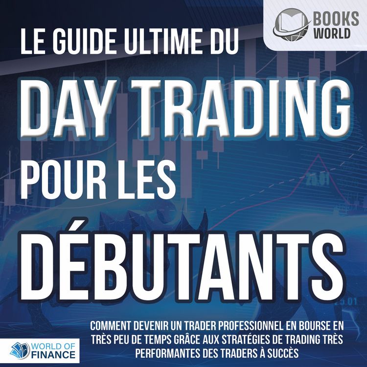 Produktbild: Le guide ultime du DAY TRADING POUR LES D&Eacute;BUTANTS: Comment devenir un trader professionnel en bourse en tr&egrave;s peu de temps gr&acirc;ce aux strat&eacute;gies de trading tr&egrave;s performantes des traders &agrave; succ&egrave;s