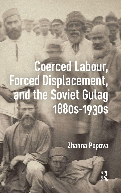 Produktbild: Coerced Labour, Forced Displacement, and the Soviet Gulag, 1880s-1930s