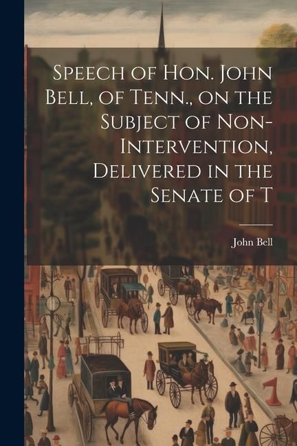 Produktbild: Speech of Hon. John Bell, of Tenn., on the Subject of Non-intervention, Delivered in the Senate of T