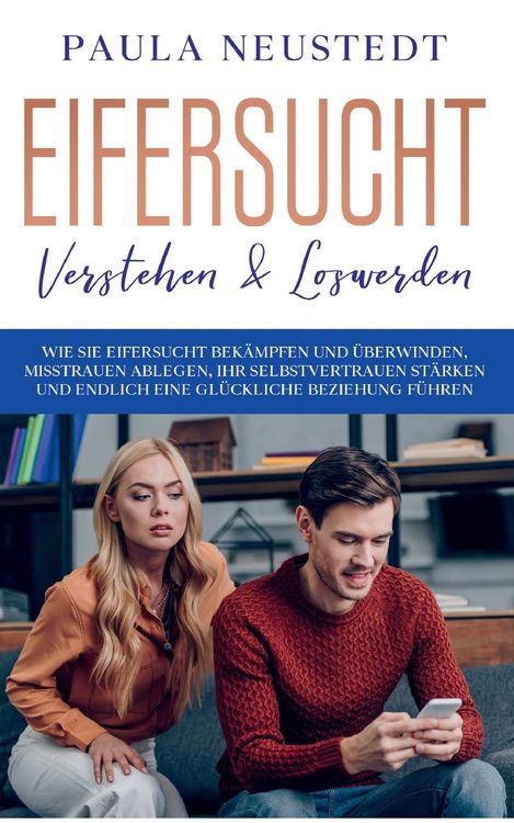 Produktbild: Eifersucht verstehen & loswerden: Wie Sie Eifersucht bek&auml;mpfen und &uuml;berwinden, M