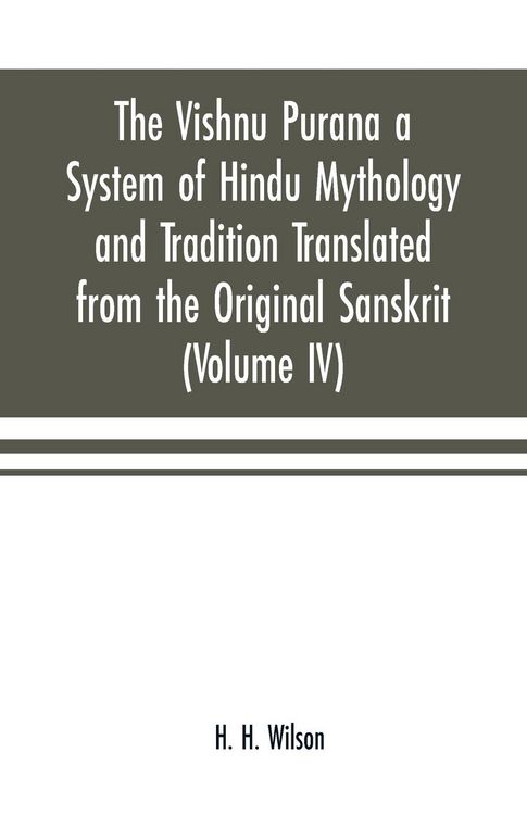 Produktbild: The Vishnu Purana a System of Hindu Mythology and Tradition Translated from the Original Sanskrit, and Illustrated by Notes Derived Chiefly from Other