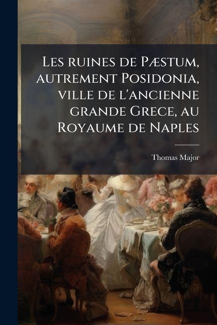 Produktbild: Les ruines de P&Atilde;]stum, autrement Posidonia, ville de l'ancienne grande Grece, au Royaume de Naples