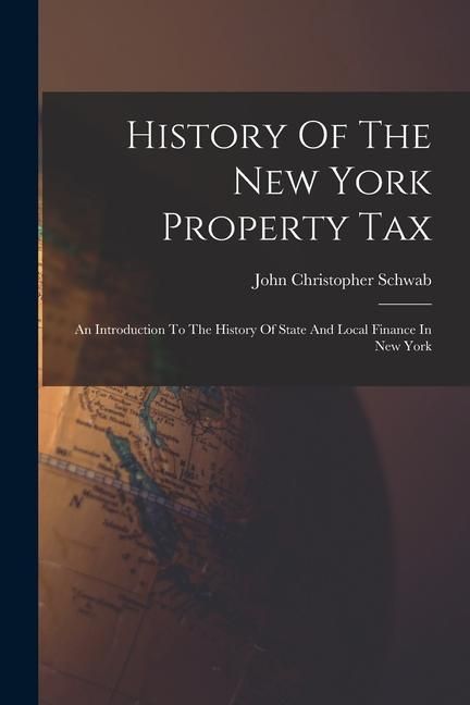 Produktbild: History Of The New York Property Tax: An Introduction To The History Of State And Local Finance In New York