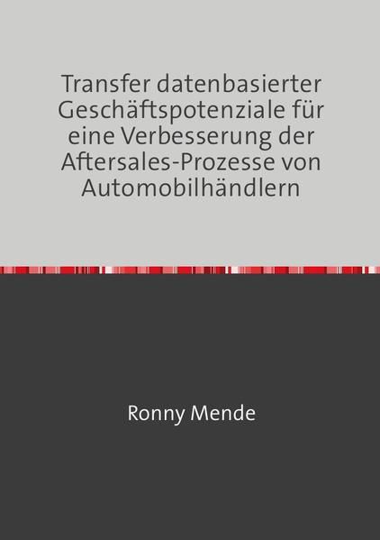 Produktbild: Transfer datenbasierter Gesch&auml;ftspotenziale f&uuml;r eine Verbesserung der Aftersales-Prozesse von Automobilh&auml;ndlern