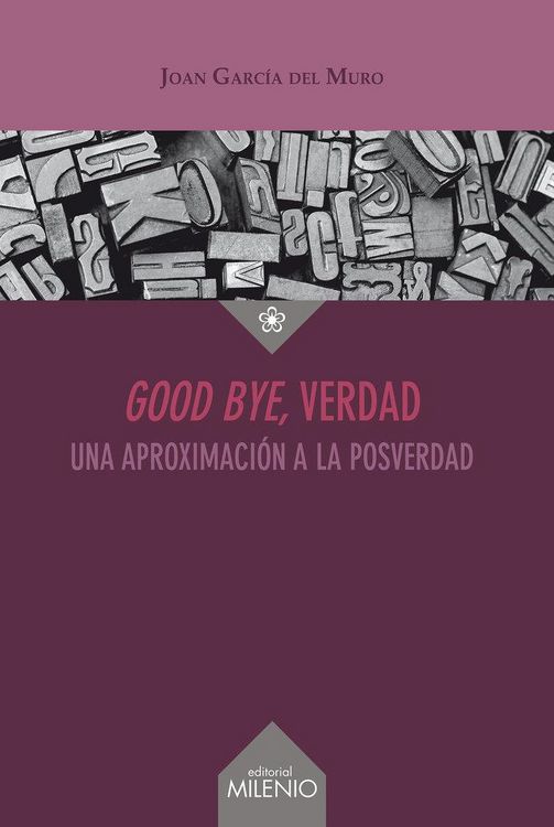 Produktbild: Good bye, verdad : una aproximaci&oacute;n a la posverdad
