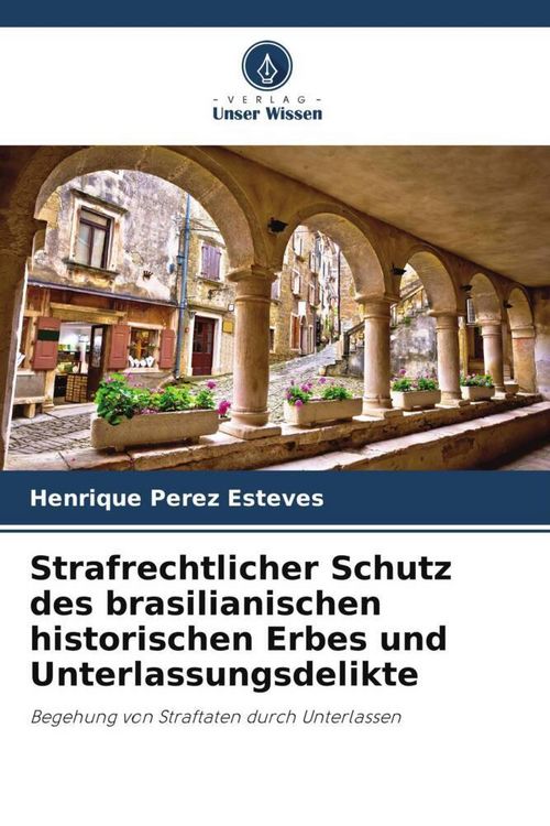 Produktbild: Strafrechtlicher Schutz des brasilianischen historischen Erbes und Unterlassungsdelikte