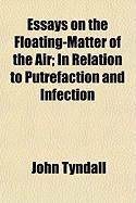 Produktbild: Essays on the Floating-Matter of the Air; In Relation to Putrefaction and Infection