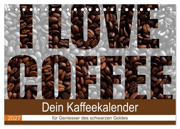 Produktbild: I Love Coffee - Dein Kaffeekalender f&uuml;r Geniesser des schwarzen Goldes (Tischkalender 2027 DIN A5 quer), CALVENDO Monatskalender