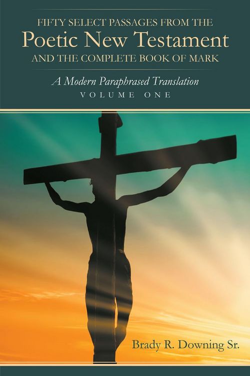Produktbild: Fifty Select Passages from the Poetic New Testament and the Complete Book of Mark
