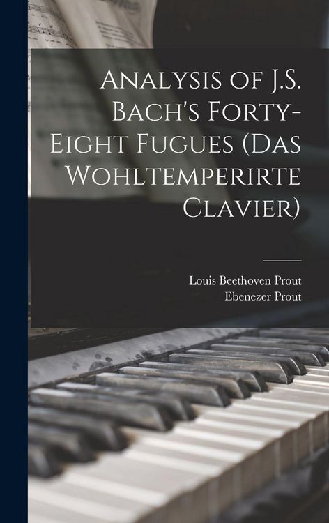 Produktbild: Analysis of J.S. Bach's Forty-eight Fugues (Das Wohltemperirte Clavier)