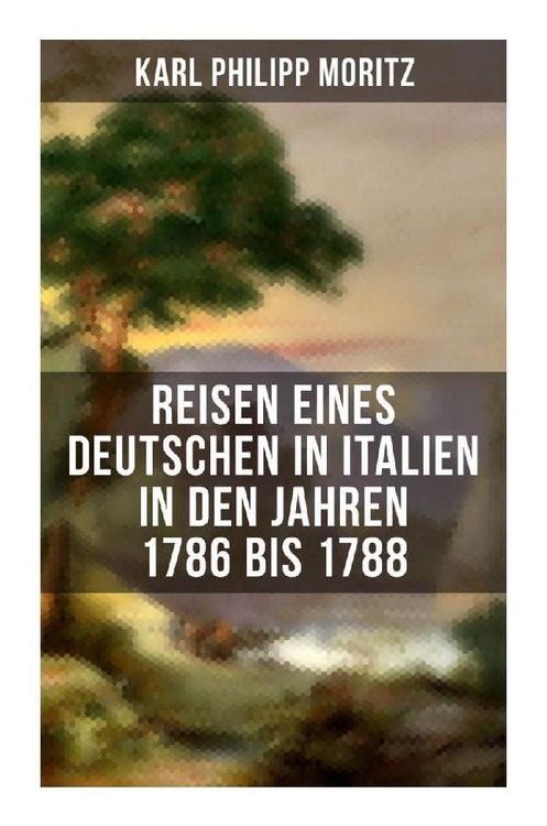 Produktbild: Karl Philipp Moritz: Reisen eines Deutschen in Italien in den Jahren 1786 bis 1788