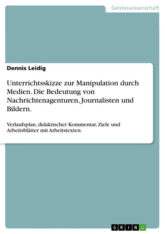 Produktbild: Unterrichtsskizze zur Manipulation durch Medien. Die Bedeutung von Nachrichtenagenturen, Journalisten und Bildern.