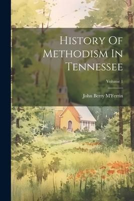 Produktbild: History Of Methodism In Tennessee; Volume 1