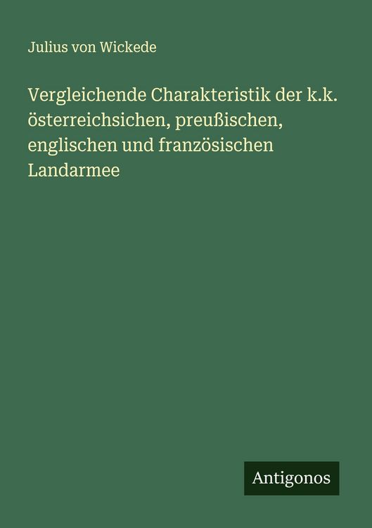 Produktbild: Vergleichende Charakteristik der k.k. &ouml;sterreichsichen, preu&szlig;ischen, englischen und franz&ouml;sischen Landarmee