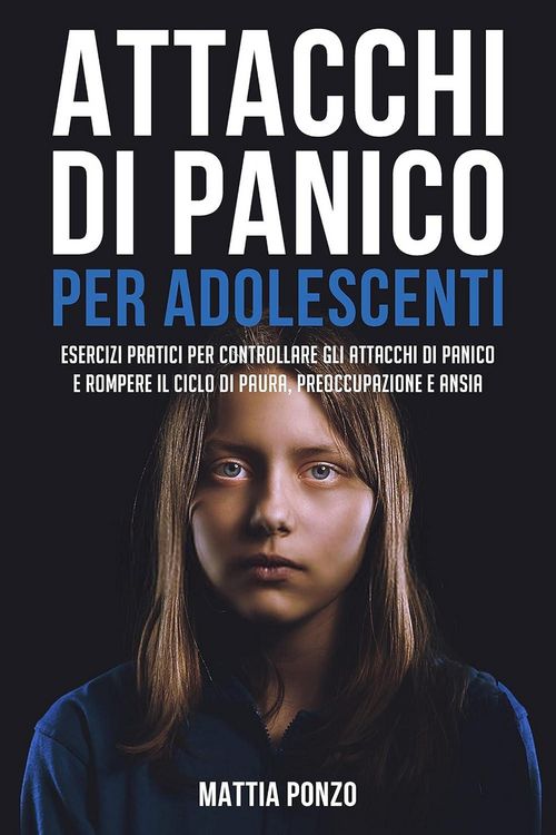 Produktbild: Attacchi Di Panico Per Adolescenti: Esercizi Pratici per Controllare gli Attacchi di Panico e Rompere il Ciclo di Paura, Preoccupazione e Ansia