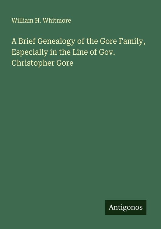 Produktbild: A Brief Genealogy of the Gore Family, Especially in the Line of Gov. Christopher Gore