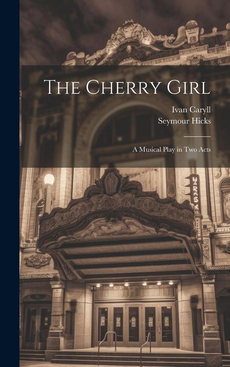 Produktbild: The Cherry Girl: A Musical Play in Two Acts