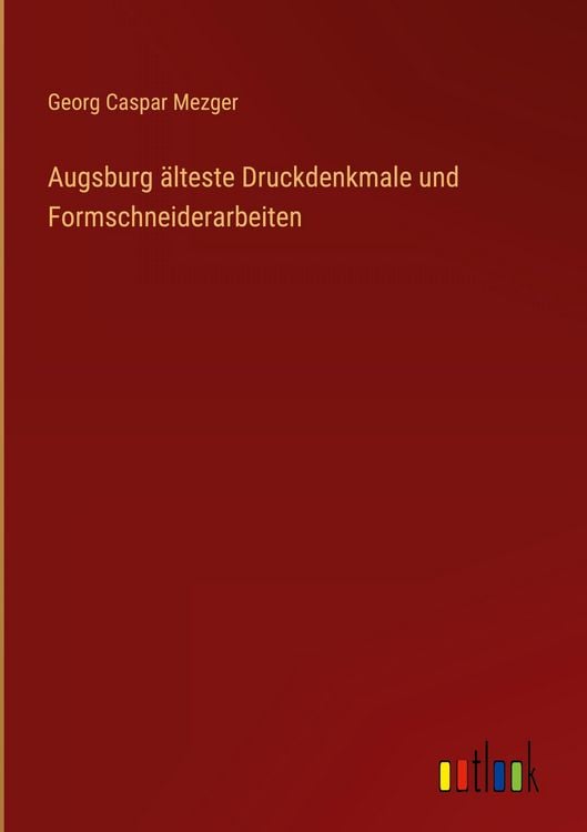 Produktbild: Augsburg &auml;lteste Druckdenkmale und Formschneiderarbeiten