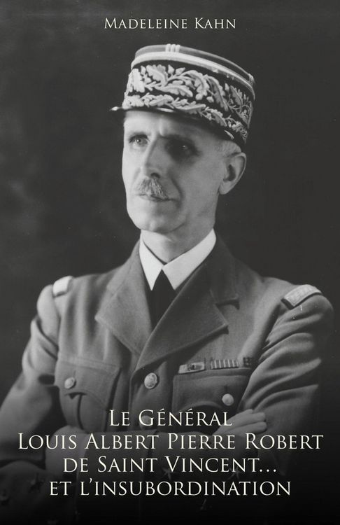 Produktbild: Le G&eacute;n&eacute;ral Louis Albert Pierre Robert de Saint-Vincent... et l'insubordination
