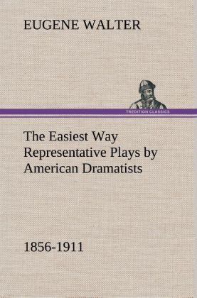 Produktbild: The Easiest Way Representative Plays by American Dramatists: 1856-1911