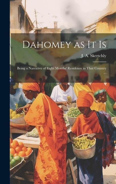 Produktbild: Dahomey as It is: Being a Narrative of Eight Months' Residence in That Country ...