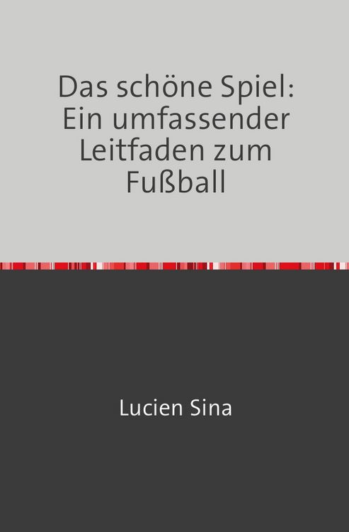 Produktbild: Das sch&ouml;ne Spiel: Ein umfassender Leitfaden zum Fu&szlig;ball