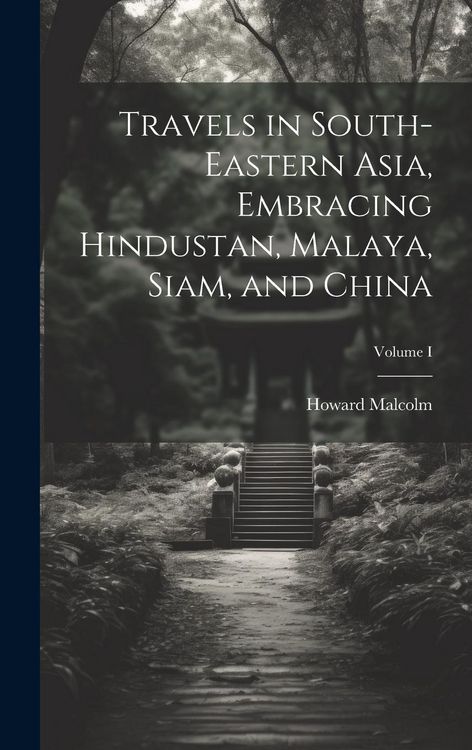 Produktbild: Travels in South-Eastern Asia, Embracing Hindustan, Malaya, Siam, and China; Volume I