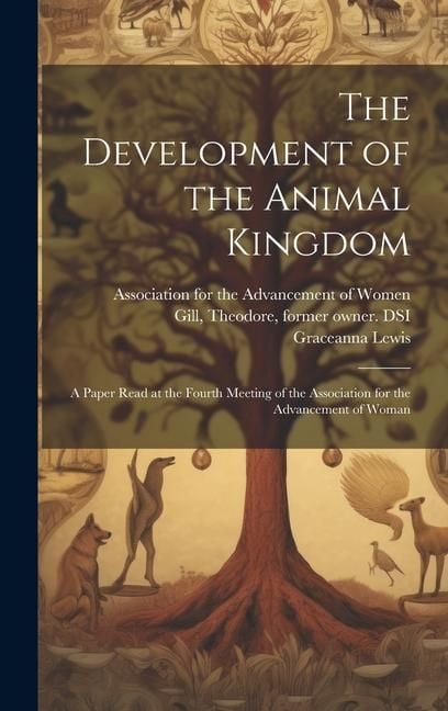 Produktbild: The Development of the Animal Kingdom: a Paper Read at the Fourth Meeting of the Association for the Advancement of Woman